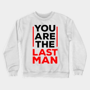 You are the last man Crewneck Sweatshirt